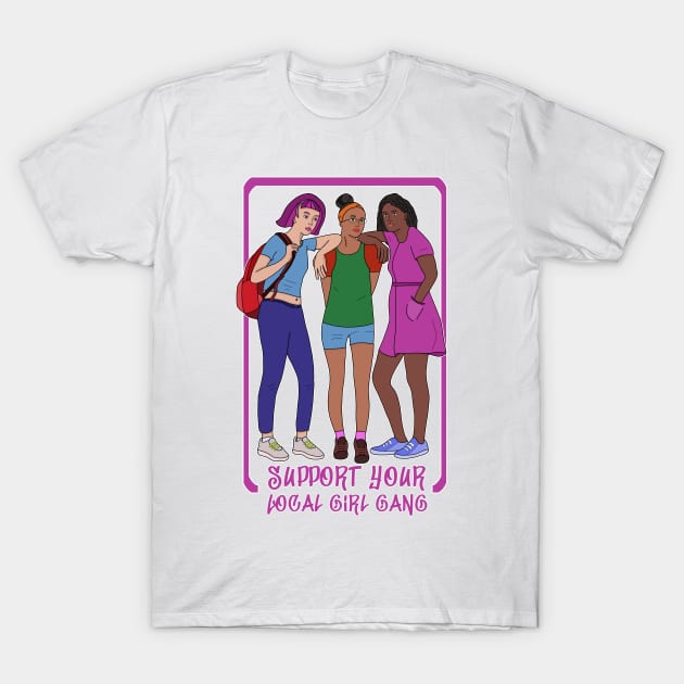 Support Your Local Girl Gang T-Shirt by DiegoCarvalho